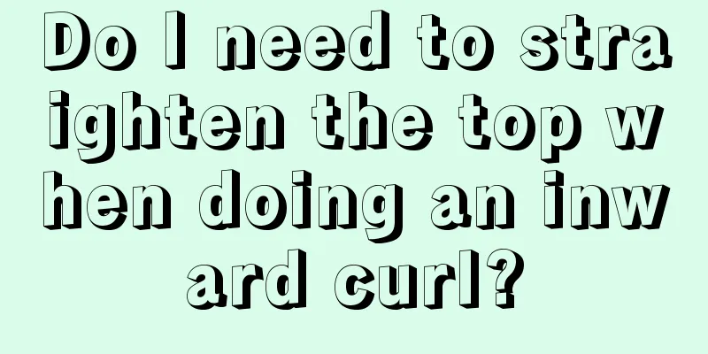 Do I need to straighten the top when doing an inward curl?
