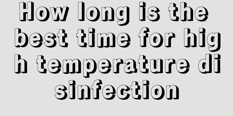 How long is the best time for high temperature disinfection