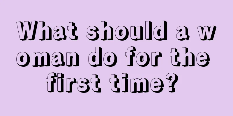 What should a woman do for the first time? 