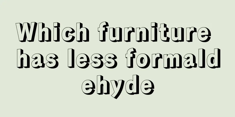Which furniture has less formaldehyde