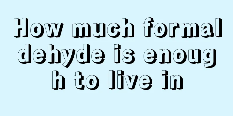 How much formaldehyde is enough to live in