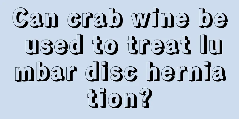 Can crab wine be used to treat lumbar disc herniation?