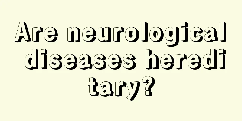 Are neurological diseases hereditary?