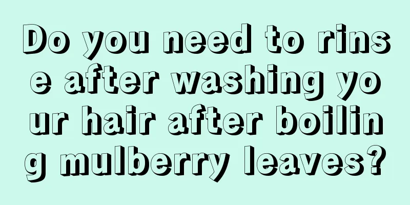 Do you need to rinse after washing your hair after boiling mulberry leaves?