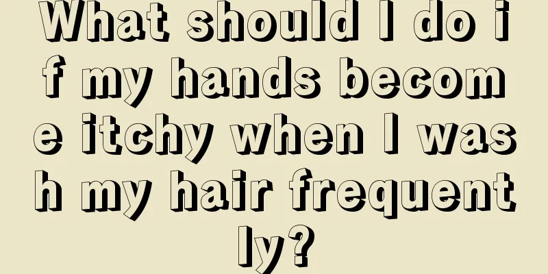 What should I do if my hands become itchy when I wash my hair frequently?
