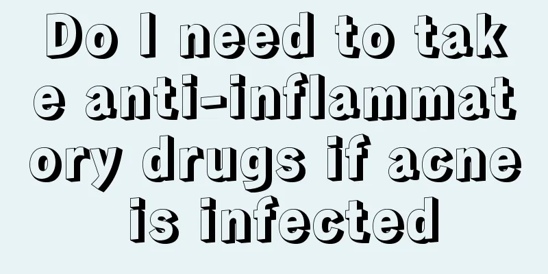Do I need to take anti-inflammatory drugs if acne is infected