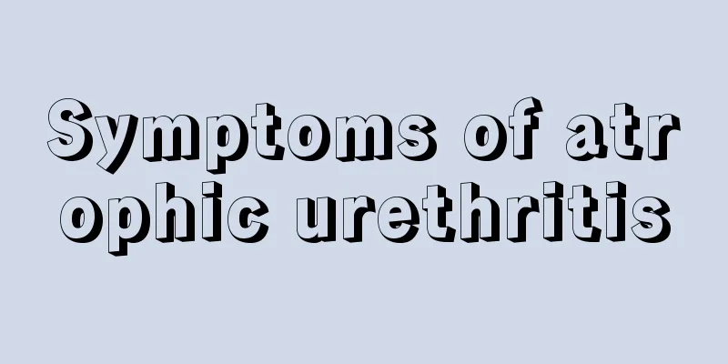 Symptoms of atrophic urethritis