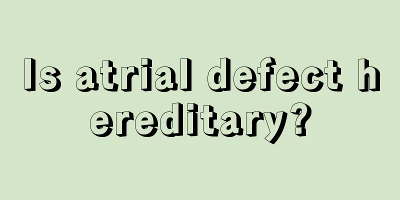 Is atrial defect hereditary?