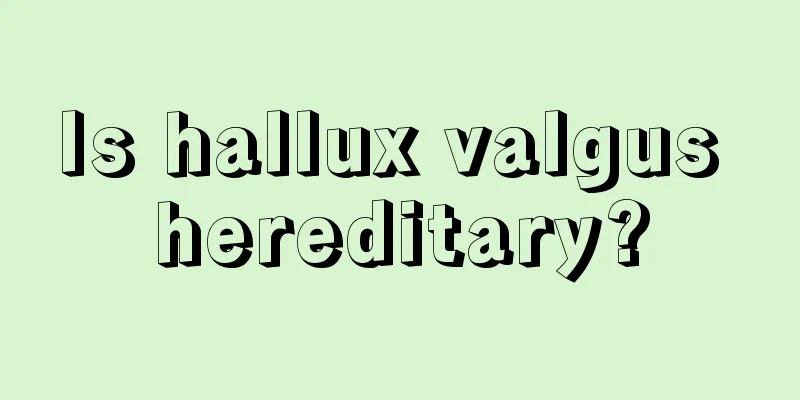 Is hallux valgus hereditary?