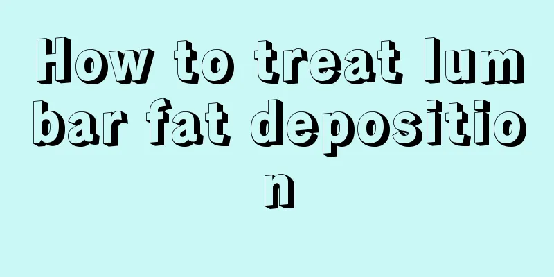 How to treat lumbar fat deposition