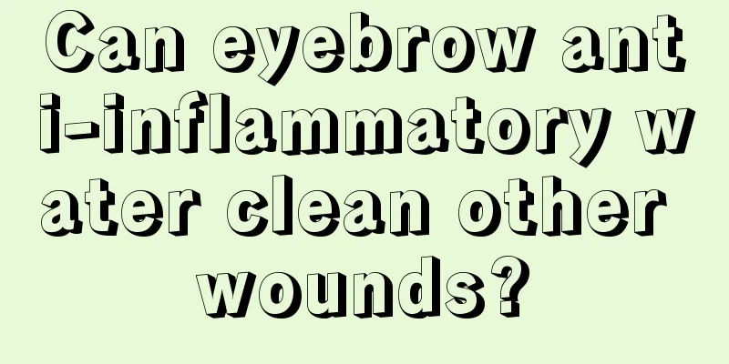 Can eyebrow anti-inflammatory water clean other wounds?