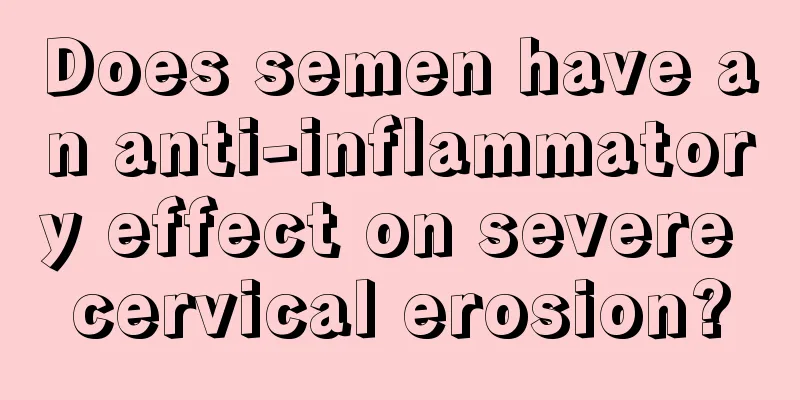 Does semen have an anti-inflammatory effect on severe cervical erosion?