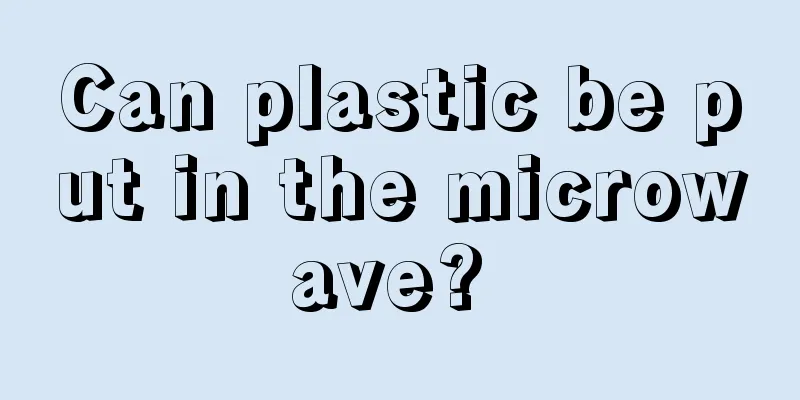 Can plastic be put in the microwave? 