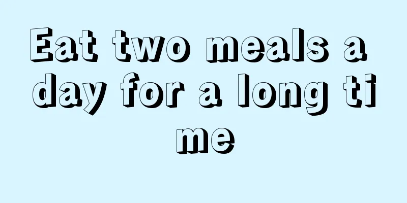 Eat two meals a day for a long time