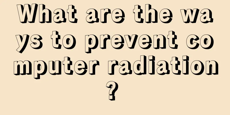 What are the ways to prevent computer radiation? 