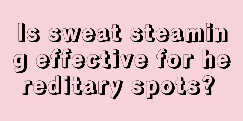 Is sweat steaming effective for hereditary spots? 