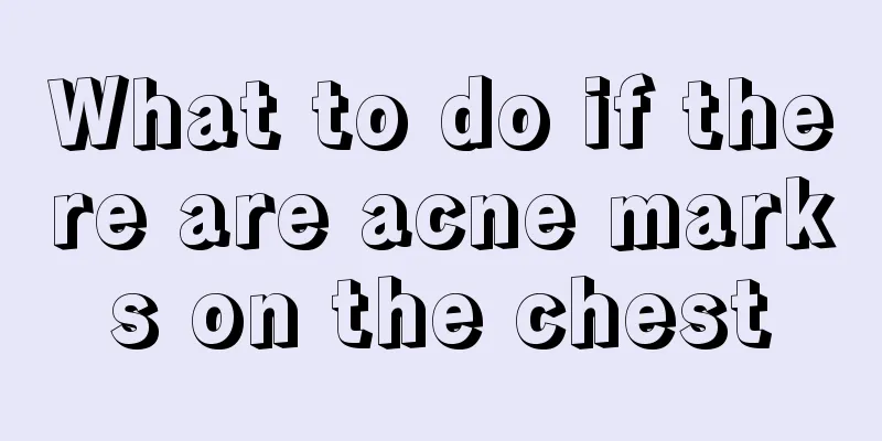What to do if there are acne marks on the chest