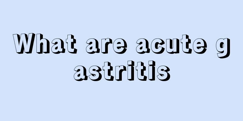 What are acute gastritis