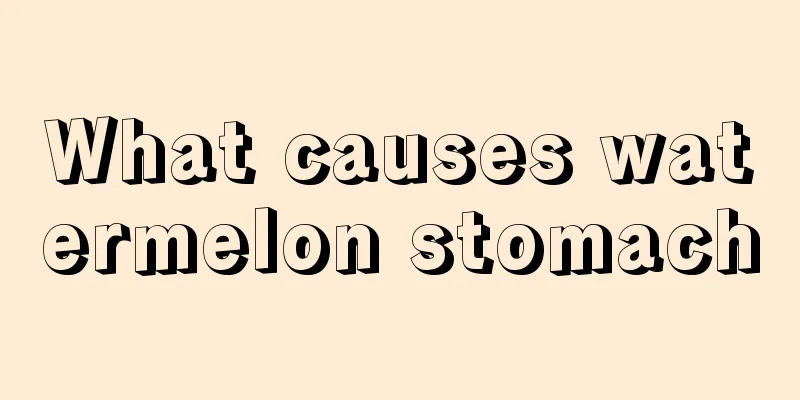 What causes watermelon stomach