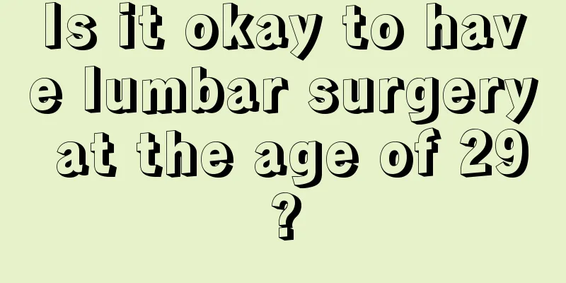 Is it okay to have lumbar surgery at the age of 29?