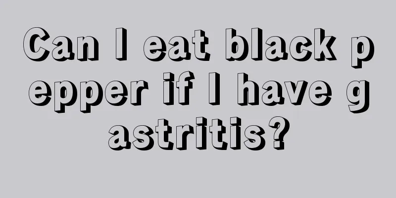 Can I eat black pepper if I have gastritis?