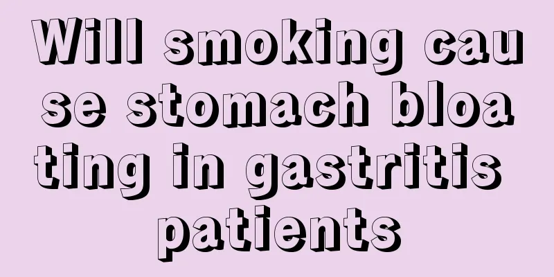 Will smoking cause stomach bloating in gastritis patients
