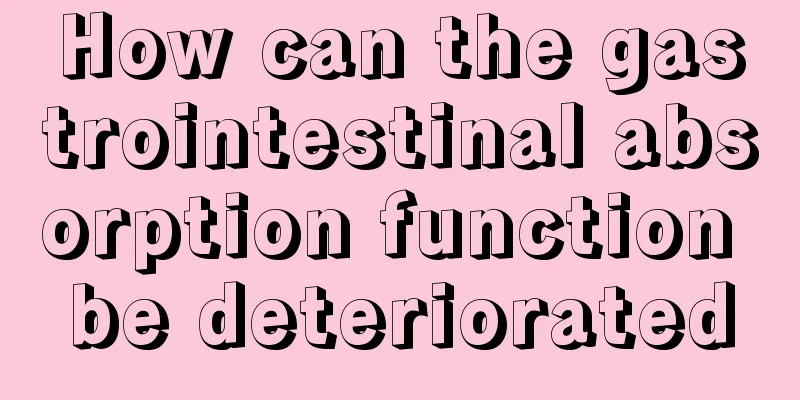 How can the gastrointestinal absorption function be deteriorated