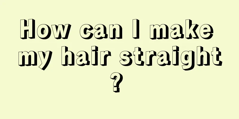 How can I make my hair straight? 