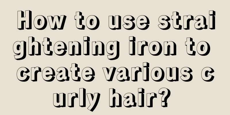 How to use straightening iron to create various curly hair? 