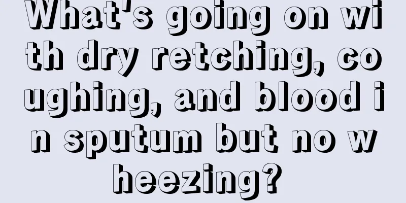 What's going on with dry retching, coughing, and blood in sputum but no wheezing? 