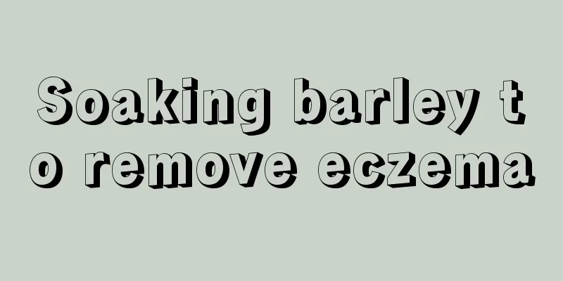 Soaking barley to remove eczema
