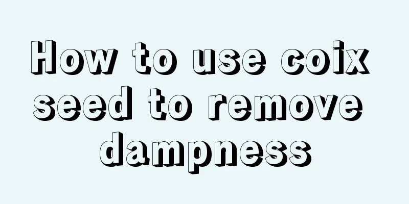 How to use coix seed to remove dampness