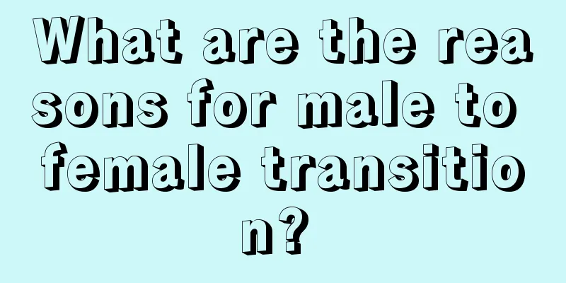 What are the reasons for male to female transition? 