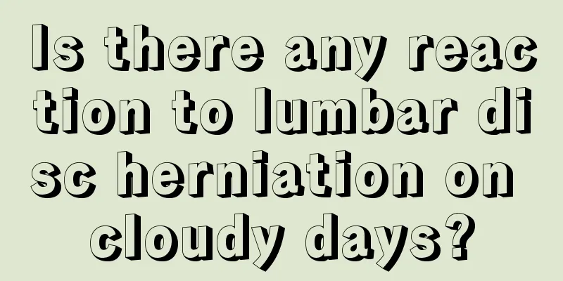 Is there any reaction to lumbar disc herniation on cloudy days?