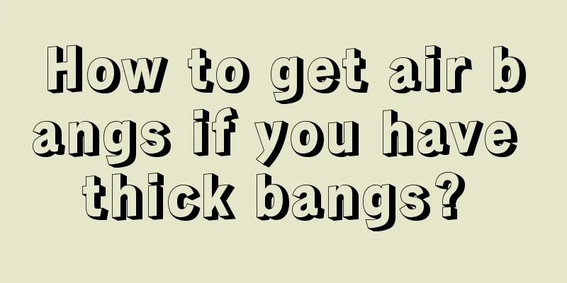 How to get air bangs if you have thick bangs? 