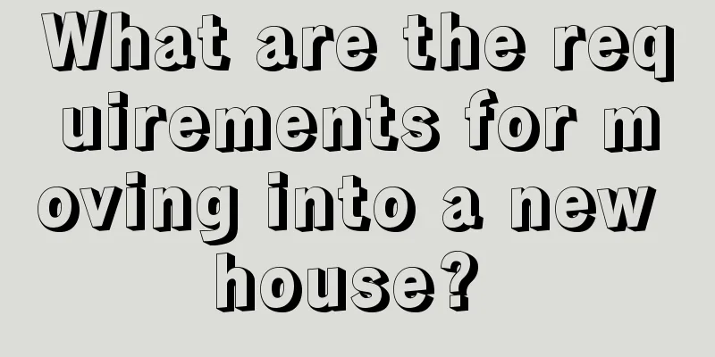 What are the requirements for moving into a new house? 