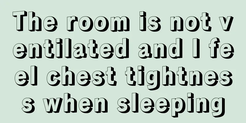 The room is not ventilated and I feel chest tightness when sleeping