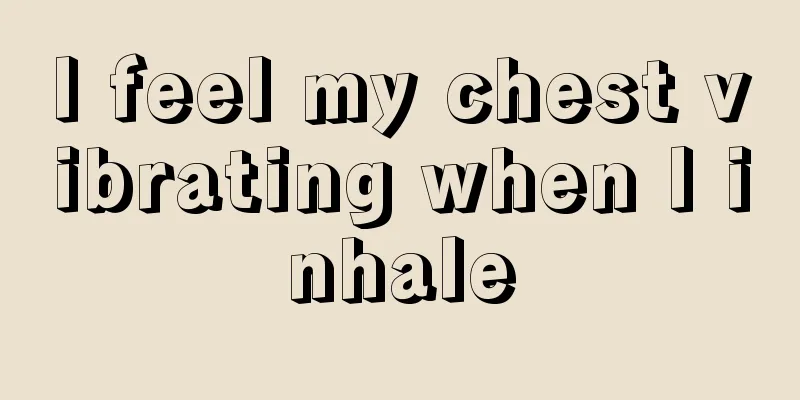 I feel my chest vibrating when I inhale