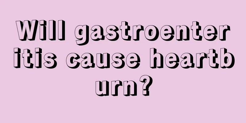 Will gastroenteritis cause heartburn?