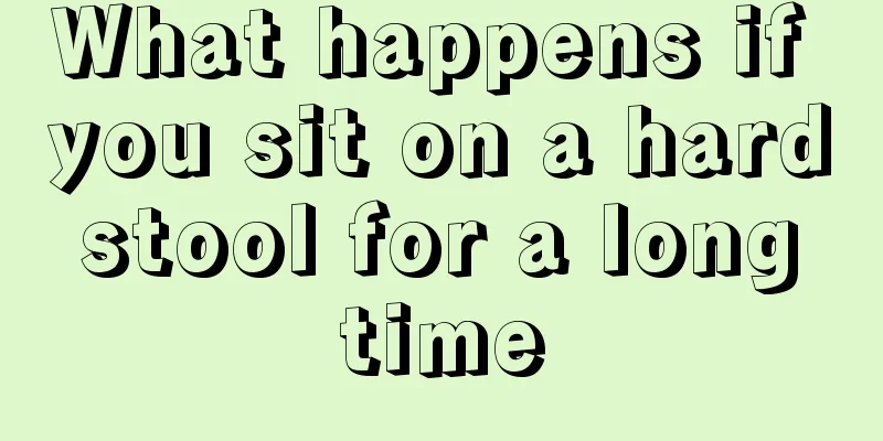 What happens if you sit on a hard stool for a long time