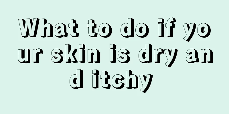 What to do if your skin is dry and itchy 