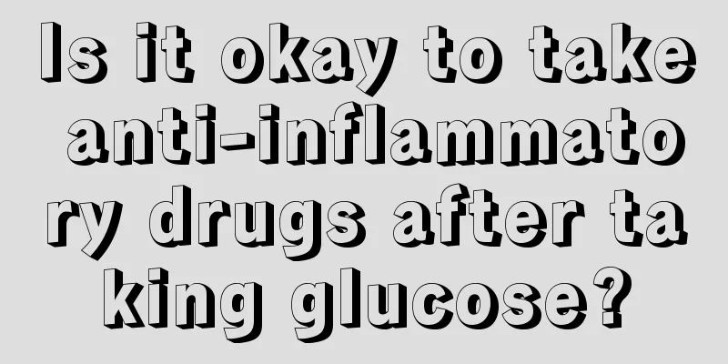 Is it okay to take anti-inflammatory drugs after taking glucose?