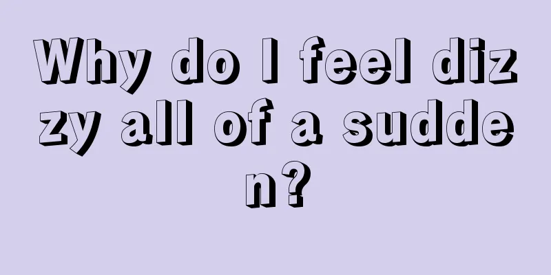 Why do I feel dizzy all of a sudden?