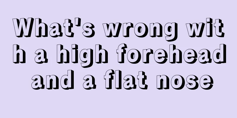 What's wrong with a high forehead and a flat nose