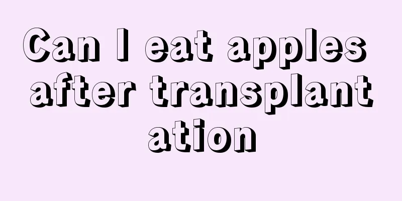 Can I eat apples after transplantation