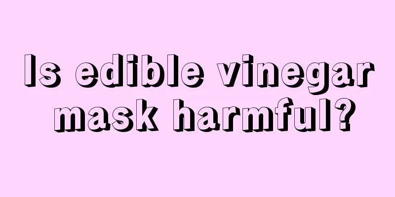 Is edible vinegar mask harmful?