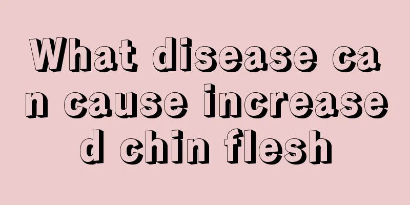 What disease can cause increased chin flesh