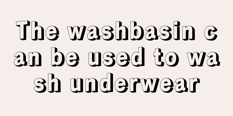 The washbasin can be used to wash underwear