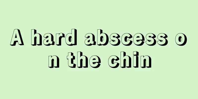 A hard abscess on the chin