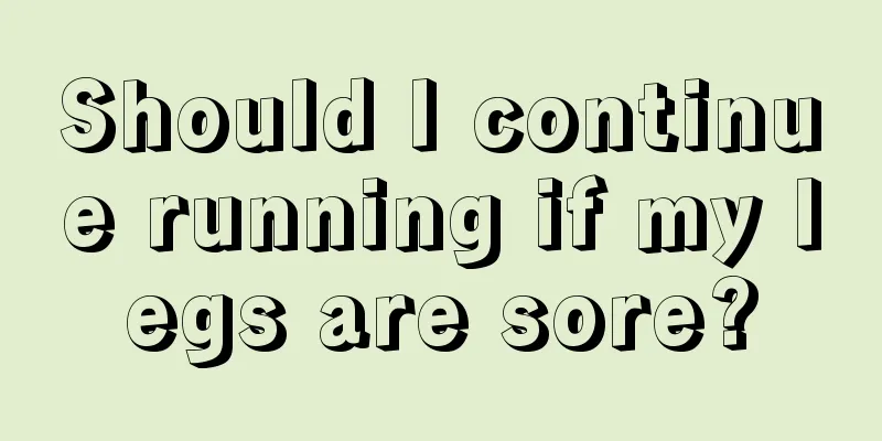 Should I continue running if my legs are sore?